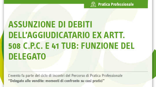 Immagine Assunzione di debiti dell’aggiudicatario ex artt. 508 c.p.c. e 41 tub: funzione del delegato | Euroconference